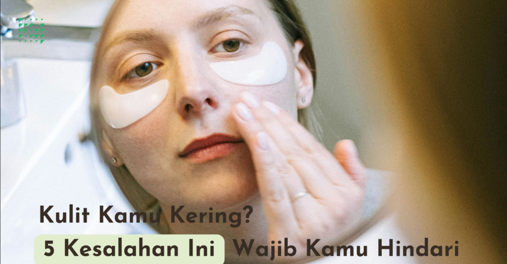 5-kesalahan-skincare-kulit-kering